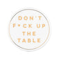 Don't F Up The Table Coaster