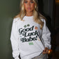 Friday + Saturday Good Luck Babe Sweatshirt