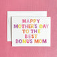 Bonus Mom Mother's Day Greeting Card | Step Mom Card
