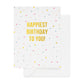 Happiest Birthday To You | Letterpress Birthday Card