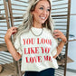 You Look Like You Love Me Ivory Graphic Tee