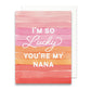 I'm So Lucky You're My Nana Greeting Card