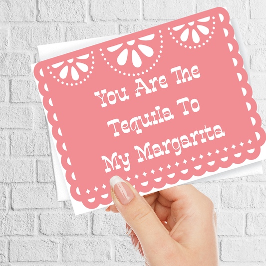 You are the Tequila to my Margarita Card