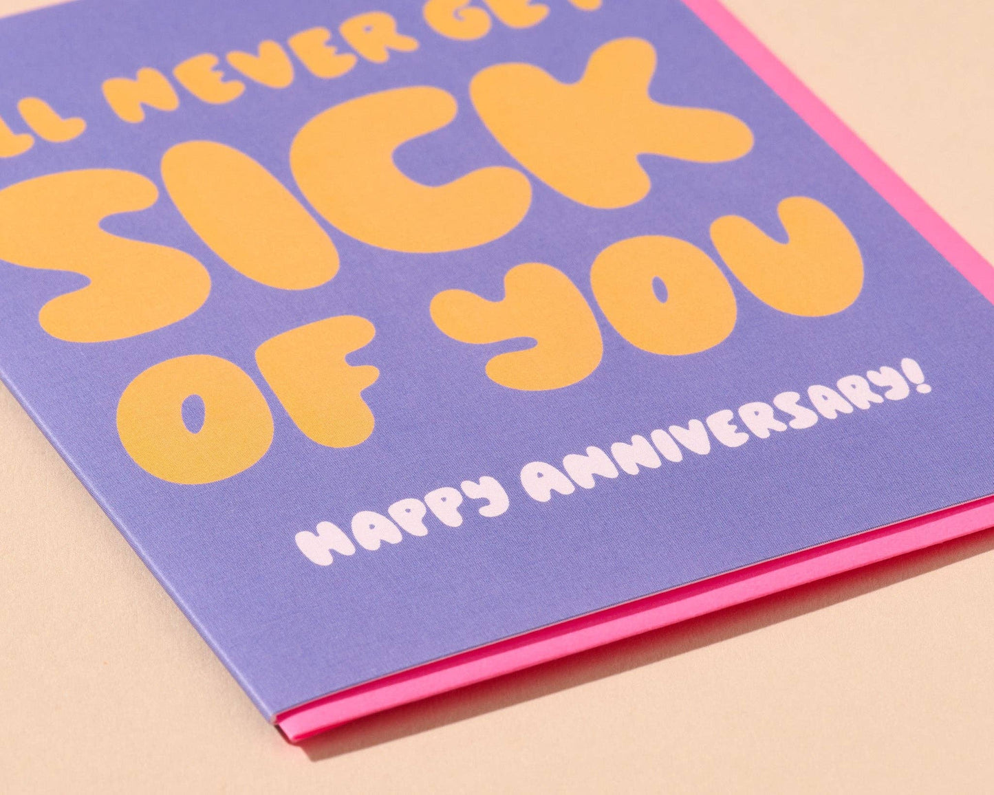 I'll Never Get Sick Of You Anniversary Card