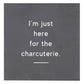 Just Here For The Charcuterie Napkins