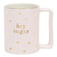 Ceramic Mug- Hey Sugar