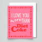 I Love You More Than Diet Coke Card