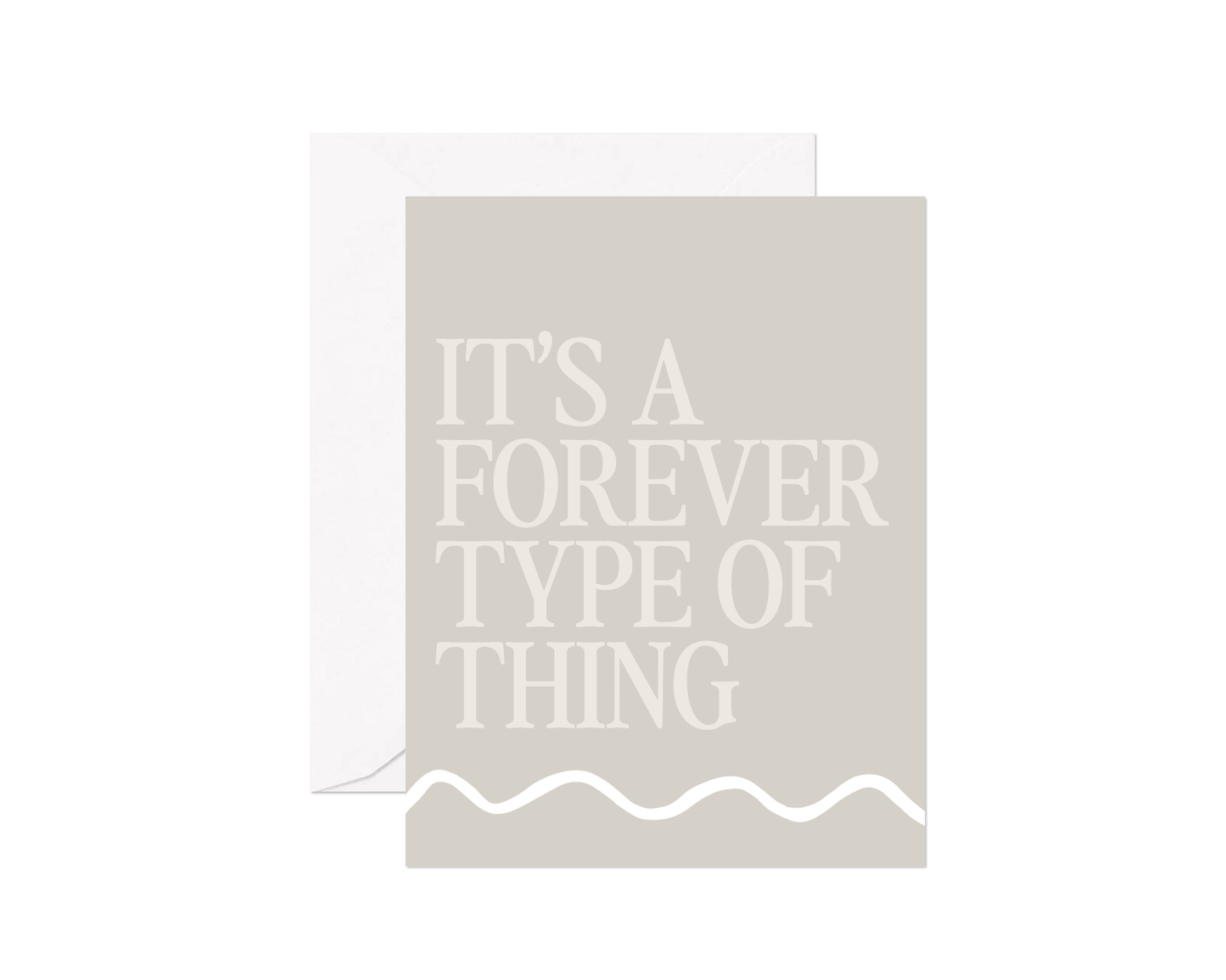 It's A Forever Type of Thing Greeting Card