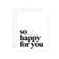 So Freaking Happy For You Greeting Card