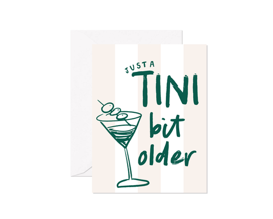 Just A Tini Bit Older Greeting Card